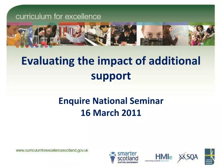 evaluating the impact of additional support enquire national seminar 16 march 2011