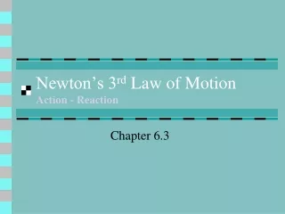 Newton’s 3 rd  Law of Motion  Action - Reaction