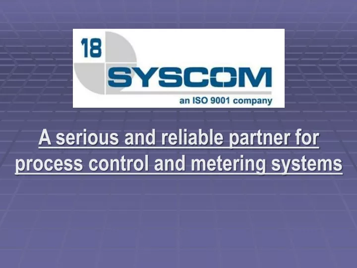 a serious and reliable partner for process