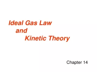 Ideal Gas Law     and          Kinetic Theory