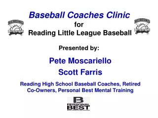 Baseball Coaches Clinic for  Reading Little League Baseball Presented by: