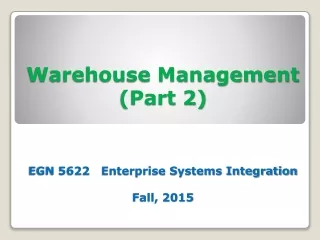 Warehouse Management (Part 2) EGN 5622   Enterprise Systems Integration Fall, 2015