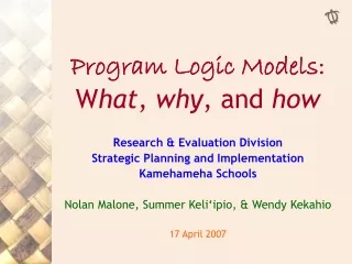 Program Logic Models: W hat ,  why , and  how