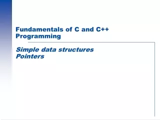Fundamentals of C and C++ Programming Simple data structures Pointers
