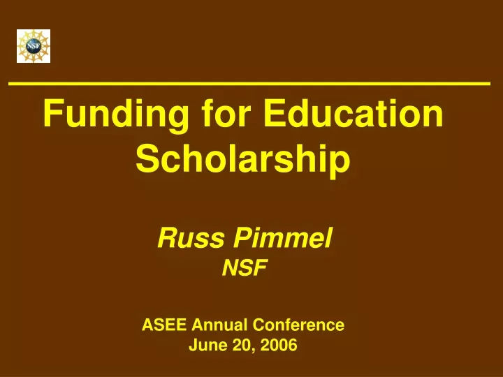 funding for education scholarship russ pimmel nsf asee annual conference june 20 2006