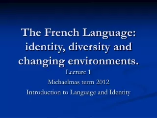 The French Language: identity, diversity and changing environments.