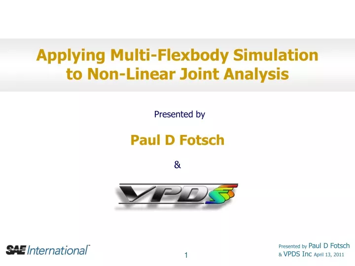 applying multi flexbody simulation to non linear joint analysis presented by paul d fotsch vpds inc
