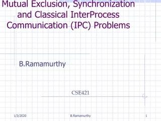 Mutual Exclusion, Synchronization and Classical InterProcess Communication (IPC) Problems