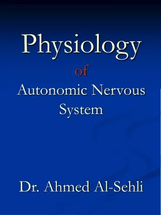 Physiology of Autonomic Nervous System  Dr. Ahmed Al-Sehli
