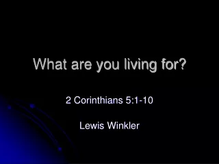 What are you living for?