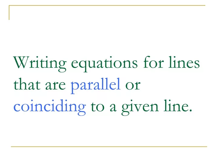 writing equations for lines that are parallel or coinciding to a given line