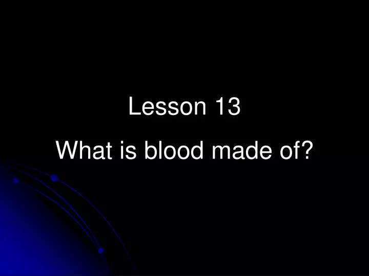 lesson 13 what is blood made of