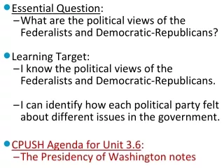 Essential Question : What are the political views of the Federalists and Democratic-Republicans?