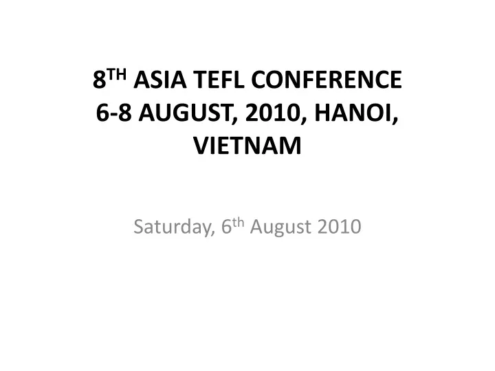 8 th asia tefl conference 6 8 august 2010 hanoi vietnam