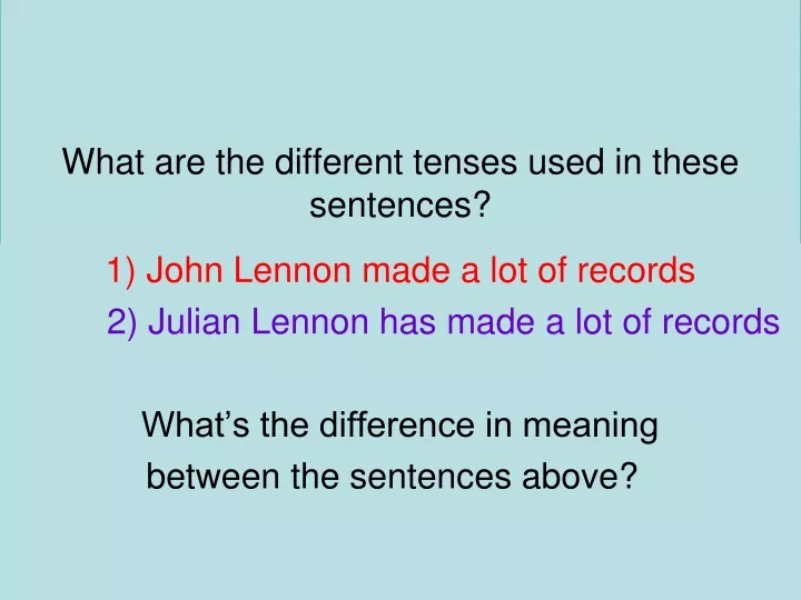 what are the different tenses used in these sentences
