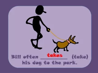 Bill  often  ___________  ( take )  his  dog to the  park .