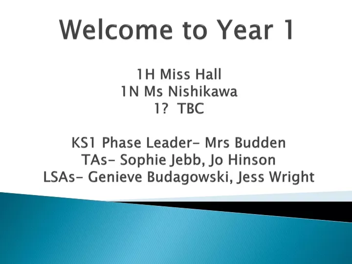 welcome to year 1 1h miss hall 1n ms nishikawa