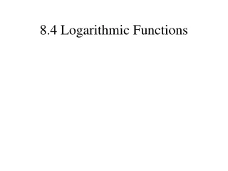 8.4 Logarithmic Functions