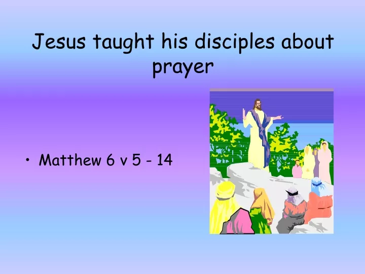 jesus taught his disciples about prayer