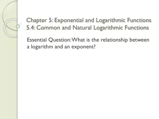 Chapter 5: Exponential and Logarithmic Functions 5.4: Common and Natural Logarithmic Functions