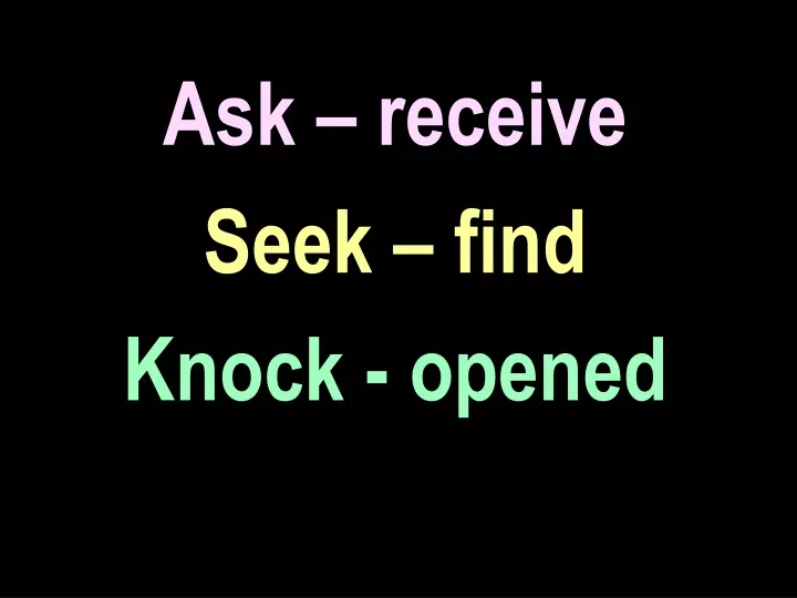 ask receive seek find knock opened