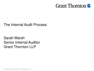 The Internal Audit Process Sarah Marsh Senior Internal Auditor Grant Thornton LLP