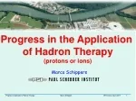 Progress in the Application  of Hadron Therapy (protons or ions) - slide 1