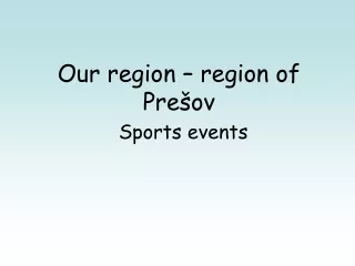 Our region – region of Prešov