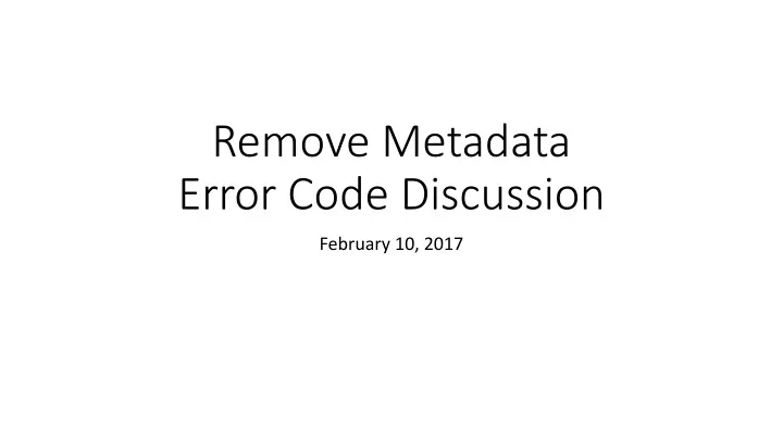 remove metadata error code discussion