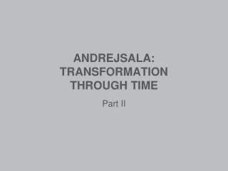 ANDREJSALA: TRANSFORMATION  THROUGH TIME