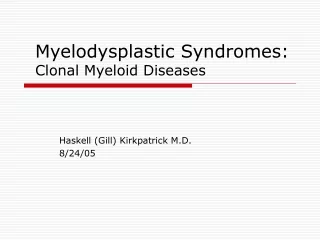 Myelodysplastic Syndromes:  Clonal Myeloid Diseases
