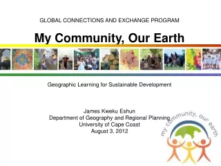 GLOBAL CONNECTIONS AND EXCHANGE PROGRAM My Community, Our Earth