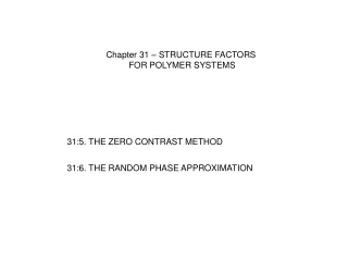 Chapter 31 – STRUCTURE FACTORS  FOR POLYMER SYSTEMS