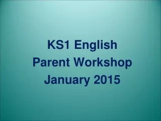 KS 1  English Parent Workshop January 2015