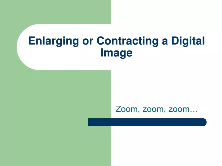 enlarging or contracting a digital image
