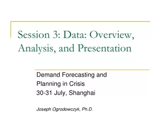 Session 3: Data: Overview, Analysis, and Presentation