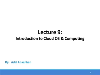 Lecture 9: Introduction to Cloud OS &amp; Computing