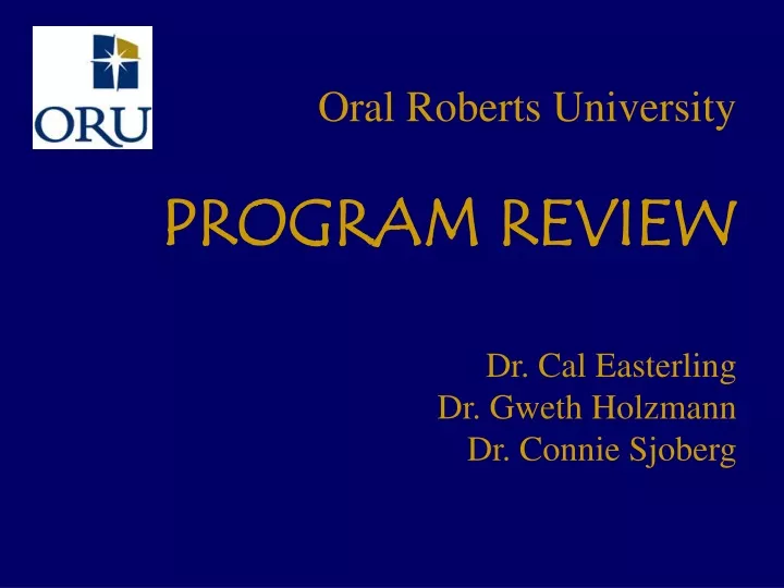 oral roberts university program review dr cal easterling dr gweth holzmann dr connie sjoberg