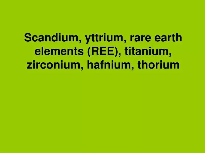 scandium yttrium rare earth elements ree titanium zirconium hafnium thorium