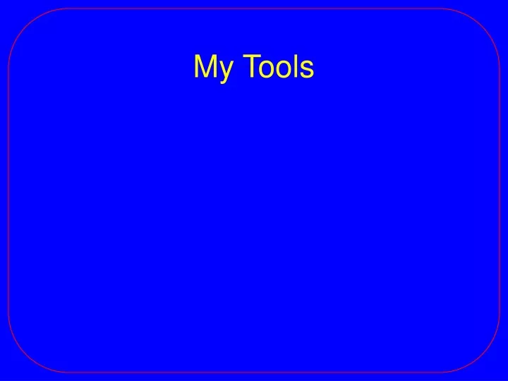 my tools