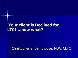 Your client is Declined for LTCI….now what?