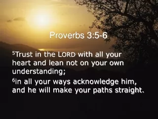 5 Trust in the L ORD  with all your  heart and lean not on your own understanding;