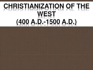 Christianization of the West  (400 A.D.-1500 A.D.)