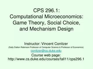 CPS 296.1: Computational Microeconomics: Game Theory, Social Choice, and Mechanism Design