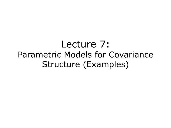 lecture 7 parametric models for covariance structure examples