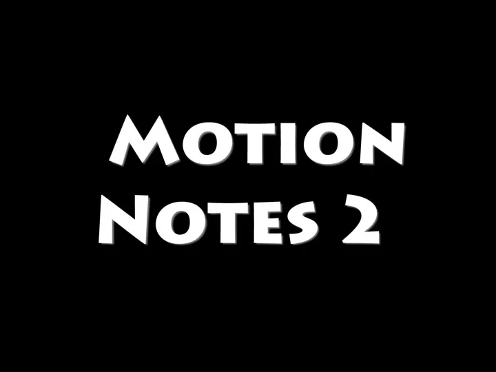 motion notes 2