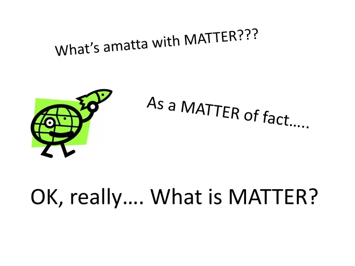 what s amatta with matter