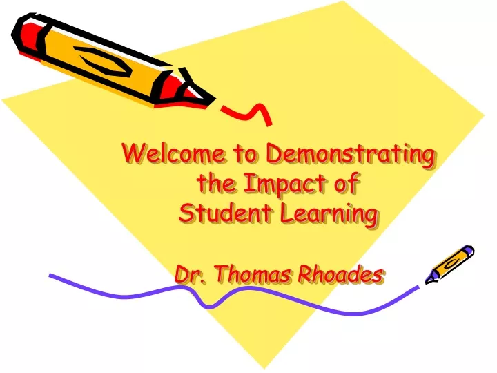 welcome to demonstrating the impact of student learning dr thomas rhoades