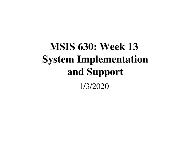 msis 630 week 13 system implementation and support