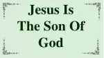Jesus Is  The Son Of God